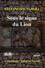 Sous Le Signe Du Lion. L'Imprimeur - Troisième Épisode Ebook di Stefano Vignaroli