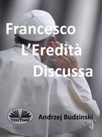 Francesco L'eredità Discussa Ebook di Andrzej Budzinski