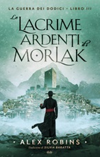 Le lacrime ardenti di Morlak. La guerra dei dodici Ebook di  Alex Robins