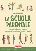 La scuola parentale. Come farla diventare una vera opportunità formativa per bambini e ragazzi Ebook di  Cecilia Fazioli