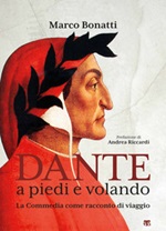 Dante a piedi e volando. La Commedia come racconto di viaggio. Ediz. illustrata Libro di  Marco Bonatti