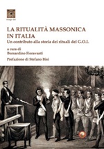 La ritualità massonica in Italia. Un contributo alla storia dei rituali del G.O.I. Libro di 