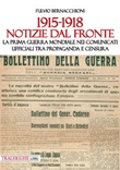 1915-1918 Notizie dal fronte. La prima guerra mondiale nei comunicati ufficiali tra propaganda e censura Libro di  Fulvio Bernacchioni