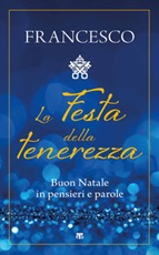 La festa della tenerezza. Buon Natale in pensieri e parole Libro di Francesco (Jorge Mario Bergoglio)