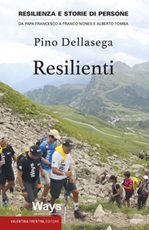 Resilienti. Resilienza e storie di persone. Da Papa Francesco a Franco Nones e Alberto Tomba Libro di  Pino Dellasega