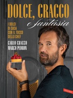 Dolce, Cracco e fantasia. I dolci di casa con il tocco dello chef Ebook di  Carlo Cracco, Marco Pedron