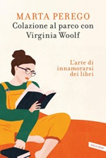 Colazione al parco con Virginia Woolf. L'arte di innamorarsi dei libri Ebook di  Marta Perego