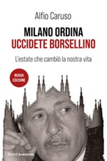 Milano ordina uccidete Borsellino. L'estate che cambiò la nostra vita. Nuova ediz. Ebook di  Alfio Caruso