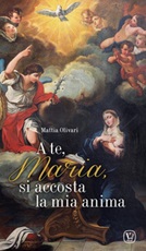 A te, Maria, si accosta la mia anima Libro di  Mattia Olivari