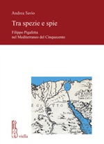 Tra spezie e spie. Filippo Pigafetta nel Mediterraneo del Cinquecento Libro di  Andrea Savio