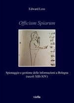 Officium Spiarum. Spionaggio e gestione delle informazioni a Bologna (secoli XIII-XIV) Ebook di  Edward Loss