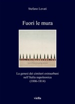Fuori le mura. La genesi dei cimiteri extraurbani nell'Italia napoleonica (1806-1814) Ebook di  Stefano Levati