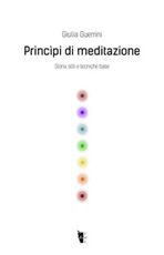 Princìpi di meditazione. Storia, stili e tecniche base Libro di  Giulia Guerrini