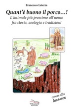 Quant'è buono il porco...! L'animale più prossimo all'uomo fra storia, zoologia e tradizioni Libro di  Francesco Laterza