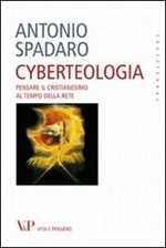 Cyberteologia. Pensare il cristianesimo al tempo della rete Libro di  Antonio Spadaro