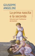 La prima nascita e la seconda. Istruzioni per il battesimo dei bambini Libro di  Giuseppe Angelini
