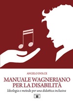 Manuale wagneriano per la disabilità. Ideologia e metodo per una didattica inclusiva Libro di  Angelo Dolce